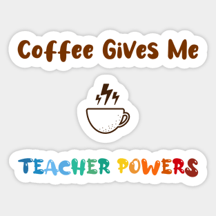 Coffee gives me teacher powers, for teachers and Coffee lovers, colorful design, coffee mug with energy icon Sticker